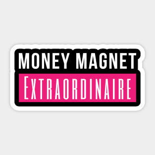 Money Magnet Extraordinaire Sticker